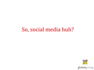 So, social media huh?
 