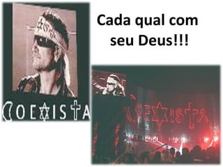Cada qual com  seu Deus!!! 