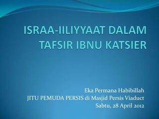 Eka Permana Habibillah
JITU PEMUDA PERSIS di Masjid Persis Viaduct
                       Sabtu, 28 April 2012
 