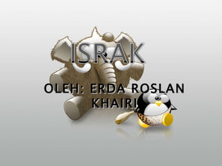 OLEH: ERDA ROSLAN KHAIRI 