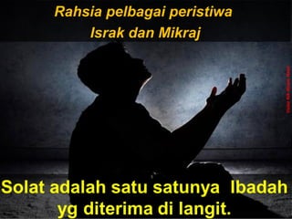 Rahsia pelbagai peristiwaRahsia pelbagai peristiwa
Israk dan MikrajIsrak dan Mikraj
UstazNikNizamNasir
 