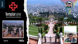 Haifa
‫ה‬ָ‫יפ‬ ֵּ‫ח‬
DIA
03
 