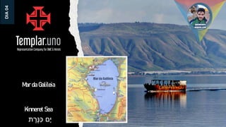 Mar da Galileia
‫ת‬ ֶּ
‫ֶּר‬‫נ‬ִ‫כ‬ ‫ָם‬‫י‬
Kinneret Sea
DIA
04
 