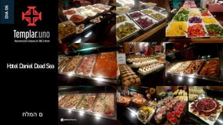 DIA
06
‫המלח‬ ‫ם‬
Hotel Daniel Dead Sea
 
