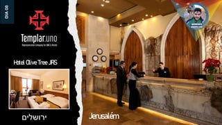 Jerusalém
‫ירושלים‬
Hotel Olive Tree JRS
DIA
08
 