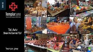 ‫הכרמל‬ ‫שוק‬
Tel Aviv
Shuk Ha Carmel TLV
DIA
02
 