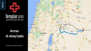 Amman
Al-Azraq Castle
Previsão 1 hora de visita Local
DIA
03
 