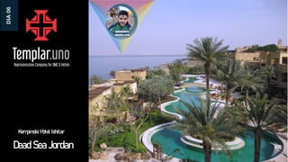 Dead Sea Jordan
DIA
06
Kempinski Hotel Ishitar
 