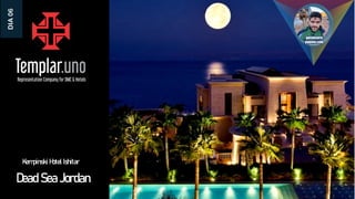 Dead Sea Jordan
DIA
06
Kempinski Hotel Ishitar
 