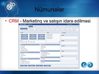 Nümunələr
• CRM - Marketinq və satışın idarə edilməsi
 