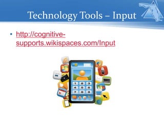 Technology Tools – Input
• http://cognitive-
supports.wikispaces.com/Input
 