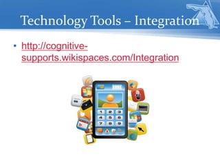 Technology Tools – Integration
• http://cognitive-
supports.wikispaces.com/Integration
 