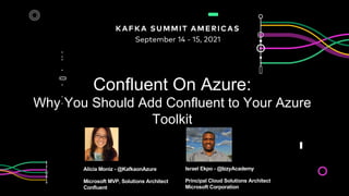 Confluent On Azure:
Why You Should Add Confluent to Your Azure
Toolkit
Israel Ekpo - @IzzyAcademy
Principal Cloud Solution...