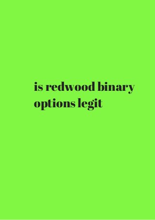 is redwood binary 
options legit 
 