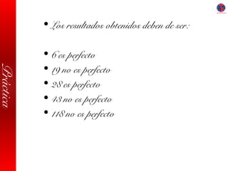 Práctica
• Los resultados obtenidos deben de ser:
• 6 es perfecto
• 19 no es perfecto
• 28 es perfecto
• 43 no es perfecto
• 118 no es perfecto
 