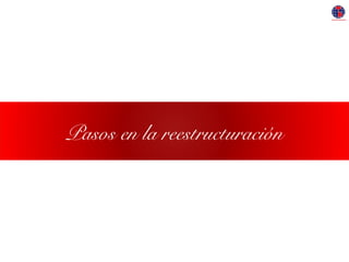 Pasos en la reestructuración
 