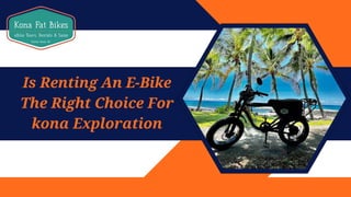 Is Renting An E-Bike
The Right Choice For
kona Exploration
 