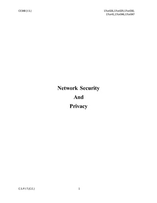 CE348 (I.S.) 17ce026,17ce029,17ce030,
17ce41,17ce046,17ce047
C.S.P.I.T.(C.E.) 1
Network Security
And
Privacy
 
