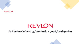 Is Revlon Colorstay foundation good for dry skin
 