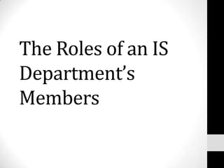 The Roles of an IS
Department’s
Members
 
