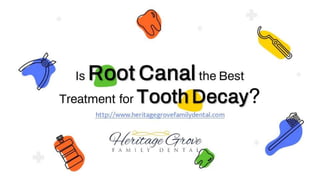 Is Root Canal the Best Treatment for Tooth Decay (heritage).pptx