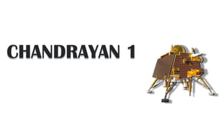 CHANDRAYAN 1
 