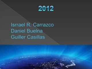 2012 Isrrael R. CarrazcoDaniel BuelnaGuiller Casillas 