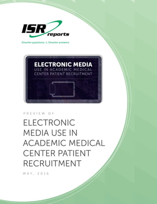 ELECTRONIC
MEDIA USE IN
ACADEMIC MEDICAL
CENTER PATIENT
RECRUITMENT
M A Y , 2 0 1 6
P R E V I E W O F
 