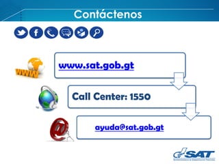 Contáctenos
www.sat.gob.gt
Call Center: 1550
ayuda@sat.gob.gt
 