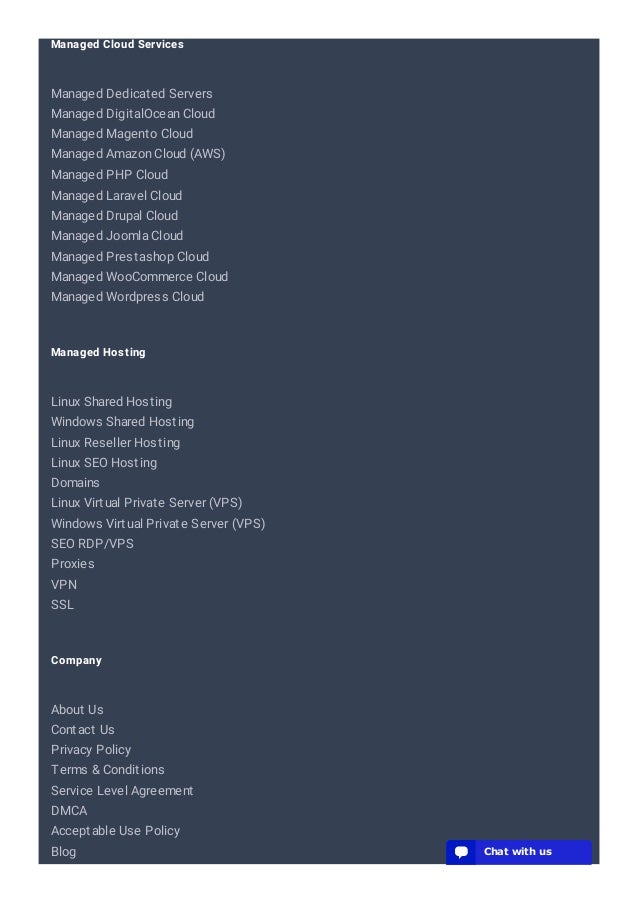 Managed Cloud Services
Managed Dedicated Servers
Managed DigitalOcean Cloud
Managed Magento Cloud
Managed Amazon Cloud (AWS)
Managed PHP Cloud
Managed Laravel Cloud
Managed Drupal Cloud
Managed Joomla Cloud
Managed Prestashop Cloud
Managed WooCommerce Cloud
Managed Wordpress Cloud
Managed Hosting
Linux Shared Hosting
Windows Shared Hosting
Linux Reseller Hosting
Linux SEO Hosting
Domains
Linux Virtual Private Server (VPS)
Windows Virtual Private Server (VPS)
SEO RDP/VPS
Proxies
VPN
SSL
Company
About Us
Contact Us
Privacy Policy
Terms & Conditions
Service Level Agreement
DMCA
Acceptable Use Policy
Blog 💬 Chat with us
💬 Chat with us
💬 Chat with us
💬 Chat with us
💬 Chat with us
💬 Chat with us
💬 Chat with us
💬 Chat with us
💬 Chat with us
💬 Chat with us
💬 Chat with us
💬 Chat with us
💬 Chat with us
 