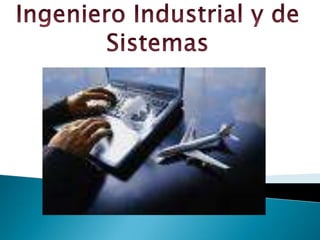 Ingeniero Industrial y de Sistemas 