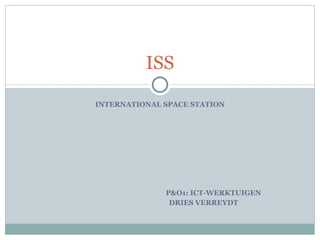 INTERNATIONAL SPACE STATION P&O1: ICT-WERKTUIGEN DRIES VERREYDT ISS 