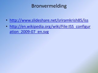 Interessante weetjesHet ISS is het grootste bemande object met meer dan 43.000 m³ werk- en leefruimteHet bevat 70 aparte grote componenten en honderden kleinere die allemaal voor de eerste keer worden geassembleerd in de ruimteDe assemblage van het ruimtestation vereist minstens 45 lanceringen en meer dan 1700 uren ruimtewandelingHet ruimtestation is het duurste object dat ooit is gebouwd. De bijdrage van Amerika wordt geschat op $ 96 miljard