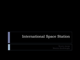 International Space Station Wouter Jacops Maarten Houlleberghs 