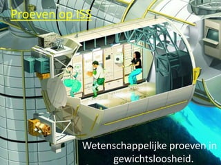   Voedsel: * gevriesdroogd voedsel* Speciale plastic verpakkingen* Gelatine Ontspanning: Hometrainer, lezen, …http://mediatheek.thinkquest.nl/~lld211/article.php?id=25&s=2