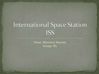 Door: Maarten NeyensGroep: B2 International Space StationISS 