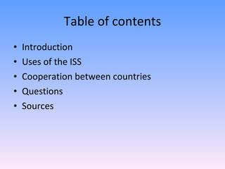 Table of contents Introduction Uses of the ISS Cooperation between countries Questions Sources 