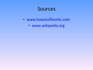 Sources www.howstuffworks.com www.wikipedia.org 