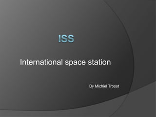 ISS International space station By Michiel Troost 