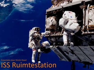 Presentatie door DimitriDewil ISS Ruimtestation 