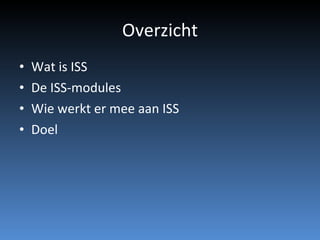 Overzicht Wat is ISS De ISS-modules Wie werkt er mee aan ISS Doel 