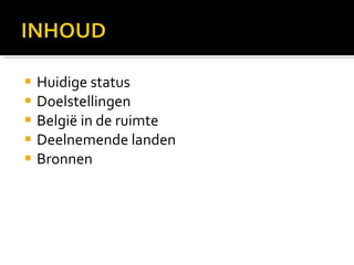 Huidige status Doelstellingen België in de ruimte Deelnemende landen Bronnen 