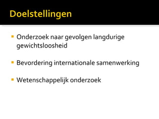 Onderzoek naar gevolgen langdurige gewichtsloosheid Bevordering internationale samenwerking Wetenschappelijk onderzoek 