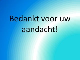 Bedankt voor uw
aandacht!
 