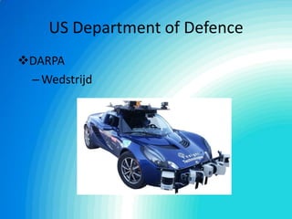 US Department of Defence
DARPA
–Wedstrijd
 