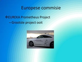 Europese commisie
EUREKA Prometheus Project
–Grootste project ooit
 
