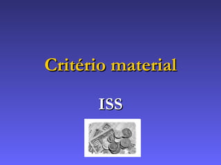 Critério material ISS 