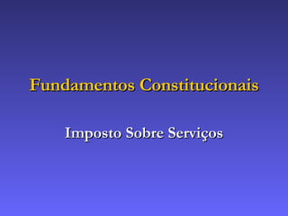 Fundamentos Constitucionais Imposto Sobre Serviços 
