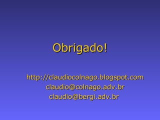 Obrigado! http://claudiocolnago.blogspot.com [email_address] [email_address]   