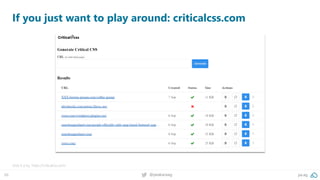 68 @peakaceag pa.ag
If you just want to play around: criticalcss.com
Give it a try: https://criticalcss.com/
 